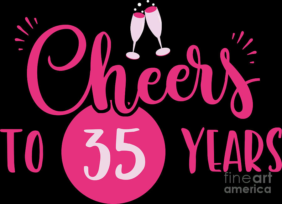 35th Birthday Cheers Chic Pink Gift Idea Digital Art by Haselshirt - Fine Art America