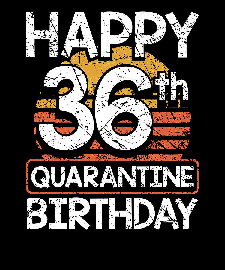 36th Birthday Happy 36th Quarantine Birthday Drawing by Kanig Designs - Fine Art America