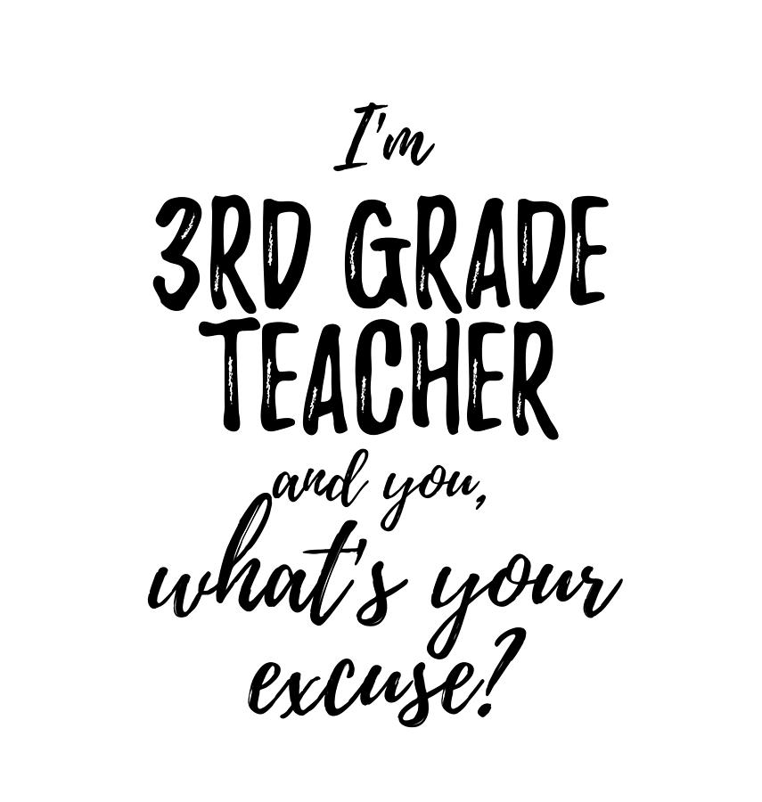 3rd Grade Teacher What's Your Excuse Funny Gift Idea for Coworker Office  Gag Job Joke Digital Art by Funny Gift Ideas - Pixels