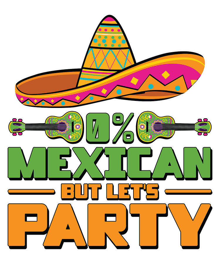Holiday Digital Art - 0 Mexican But Lets Party Mexico Cinco de Mayo #4 by Toms Tee Store