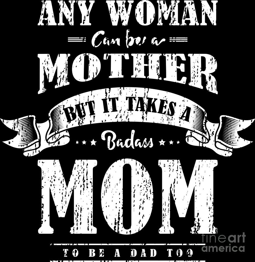 Any Woman Can Be A Mother Single Mom Mothers Day Digital Art By Haselshirt Fine Art America