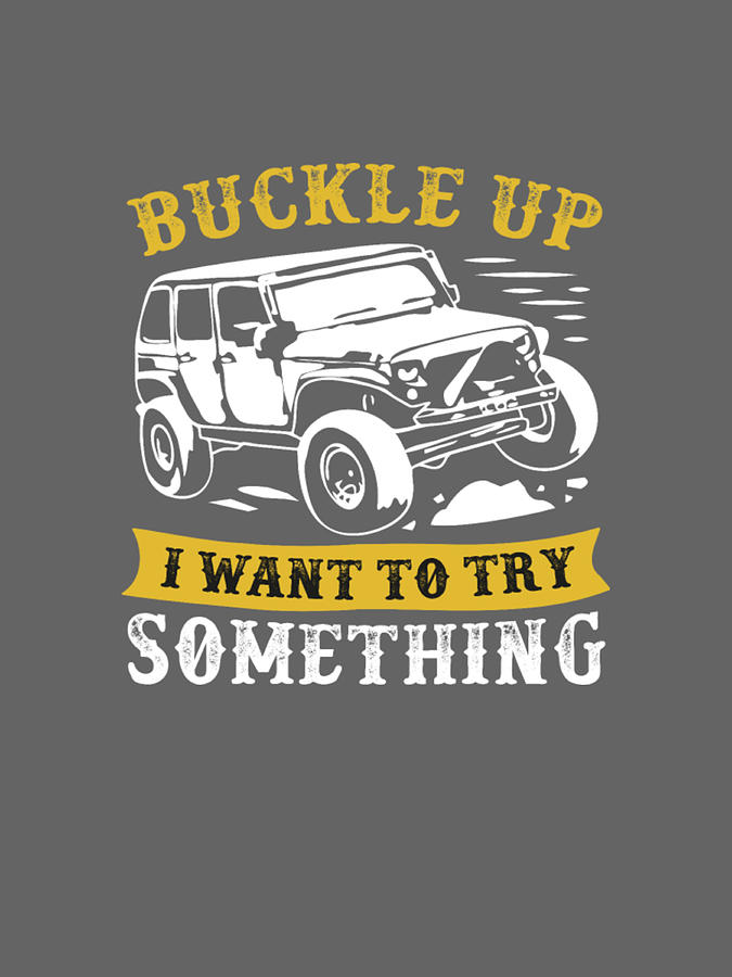 Buckle Up I Want To Try Something Jeep Digital Art by Duong Ngoc Son ...