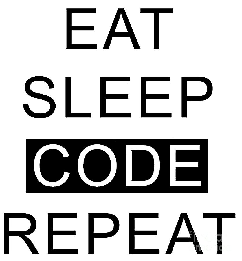 Eat Sleep Code Repeat Digital Art by Low Angela - Fine Art America