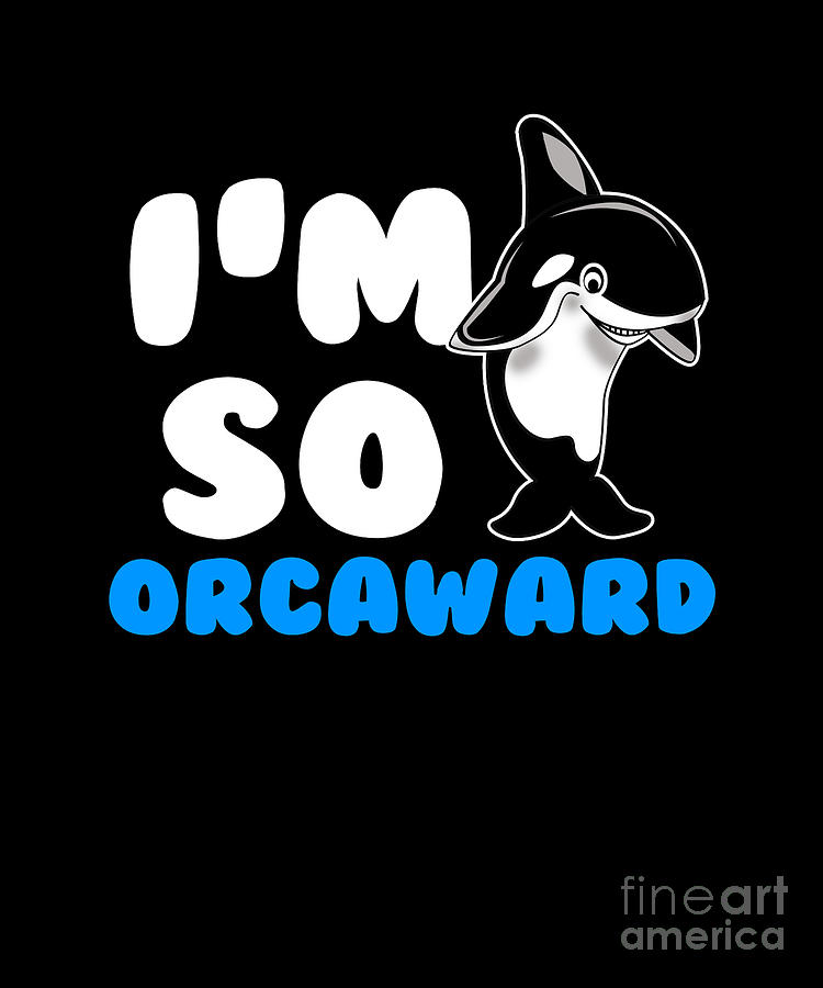 https://images.fineartamerica.com/images/artworkimages/mediumlarge/3/4-funny-killer-whale-orca-fish-ocean-animal-pun-gift-muc-designs.jpg