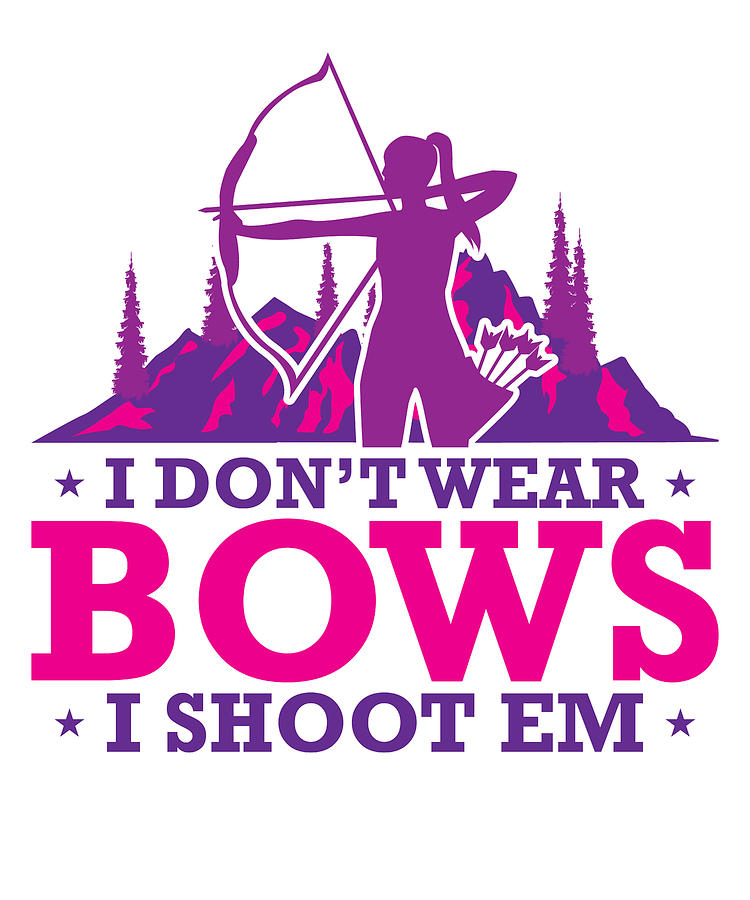 Sports Digital Art - I Dont Wear Bows I Shoot Them Archery Archer #4 by Toms Tee Store