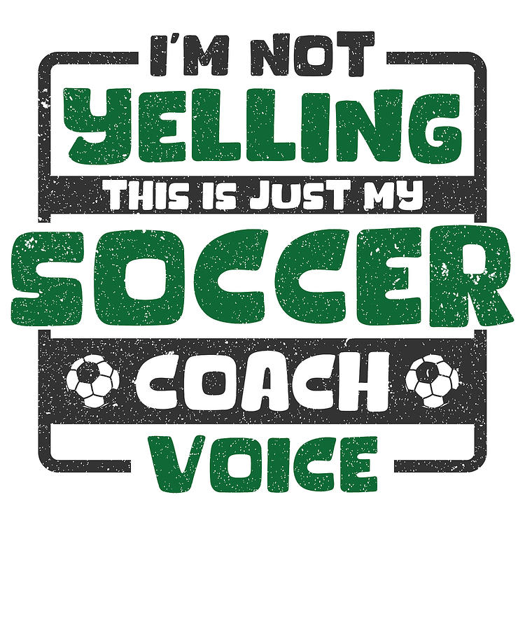 Soccer Digital Art - Im Not Yelling This Is Just My Soccer Coach Voice #4 by Toms Tee Store