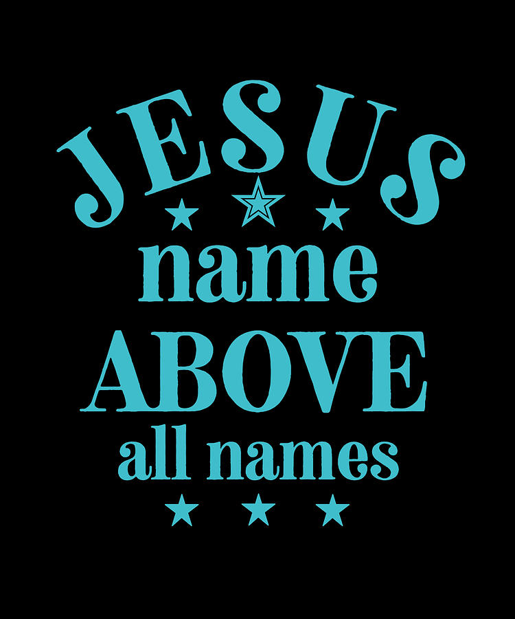 Jesus Name Above All Names Bible Quote Digital Art By Gracefield Prints
