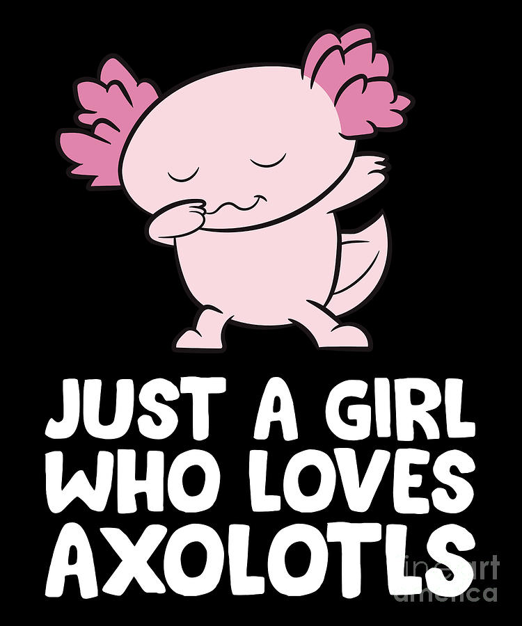 Just A Girl Who Loves Axolotls Digital Art By EQ Designs - Fine Art America