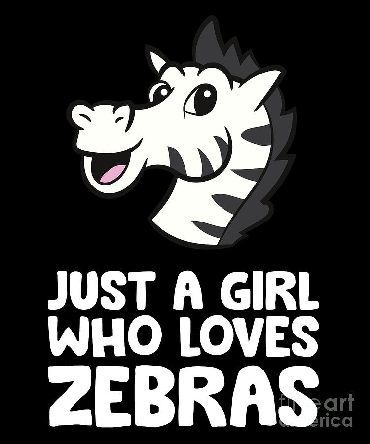 Just a Girl Who Loves Zebras Digital Art by EQ Designs - Fine Art America