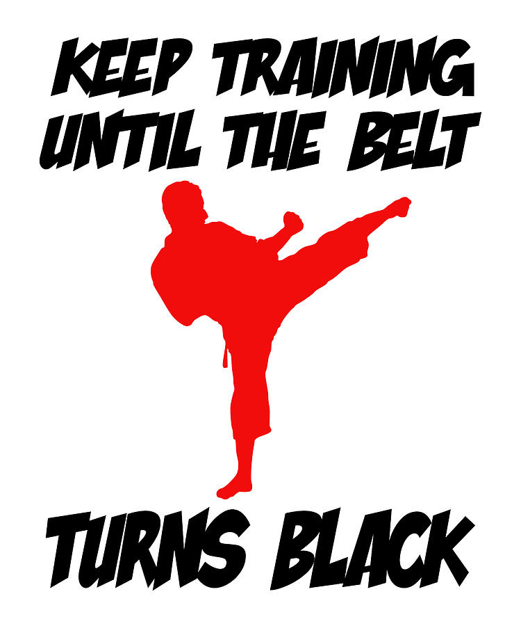 Keep Training Until The Belt Turns Black Digital Art by Steven Zimmer ...