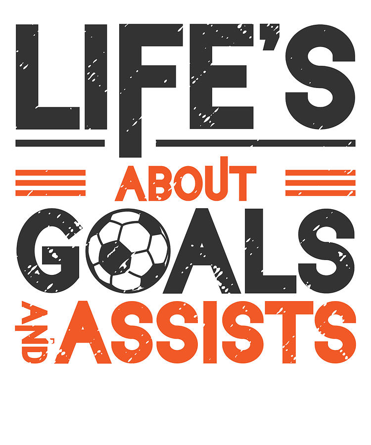 Soccer Digital Art - Lifes About Goals And Assists Soccer #4 by Toms Tee Store