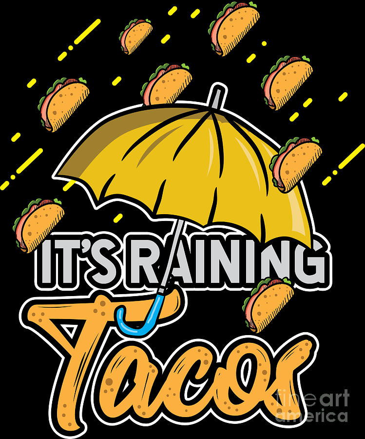 Taco Digital Art - Love Tacos Its Raining Tacos Birthday Gift Idea #4 by Haselshirt