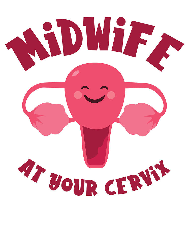 Midwife At Your Cervix Birth Assistant Ob Nurse Digital Art By Toms Tee