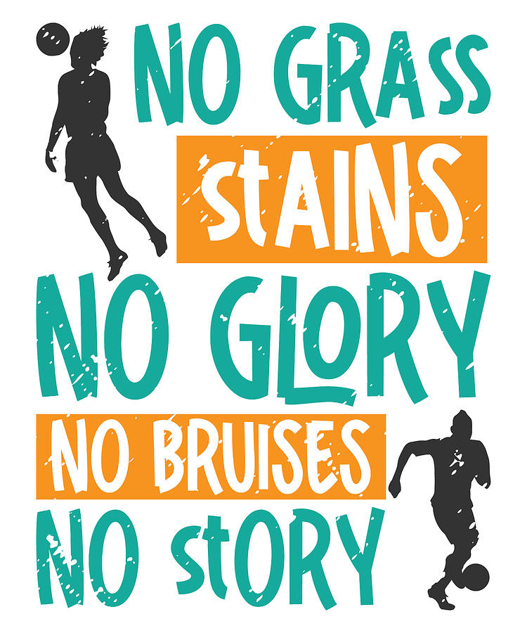 Soccer Digital Art - No Grass Stains No Glory No Bruises Soccer #4 by Toms Tee Store