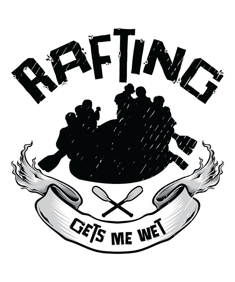 Rafting Digital Art - Rafting Gets Me Wet Adventurer Rubber Rafts #4 by Toms Tee Store