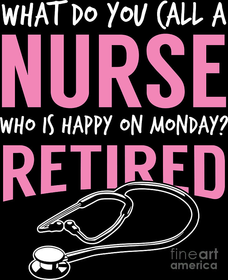 Retired Nurse Happy On Monday Retirement T Idea Digital Art By Haselshirt