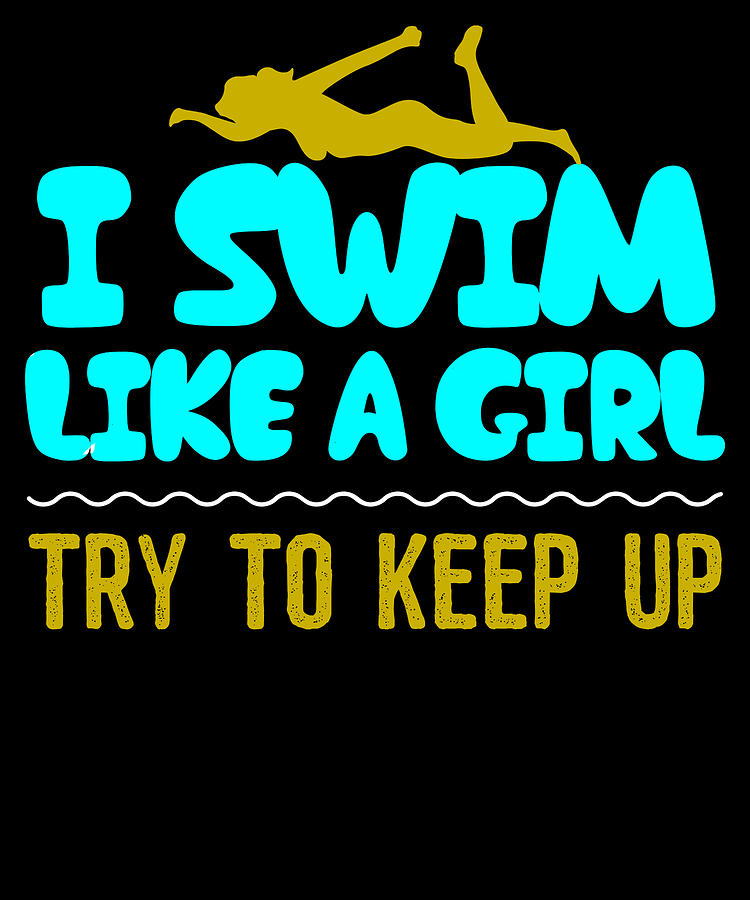 Swim Like A Girl Swimming Funny Swimmer Digital Art by Michael S Fine