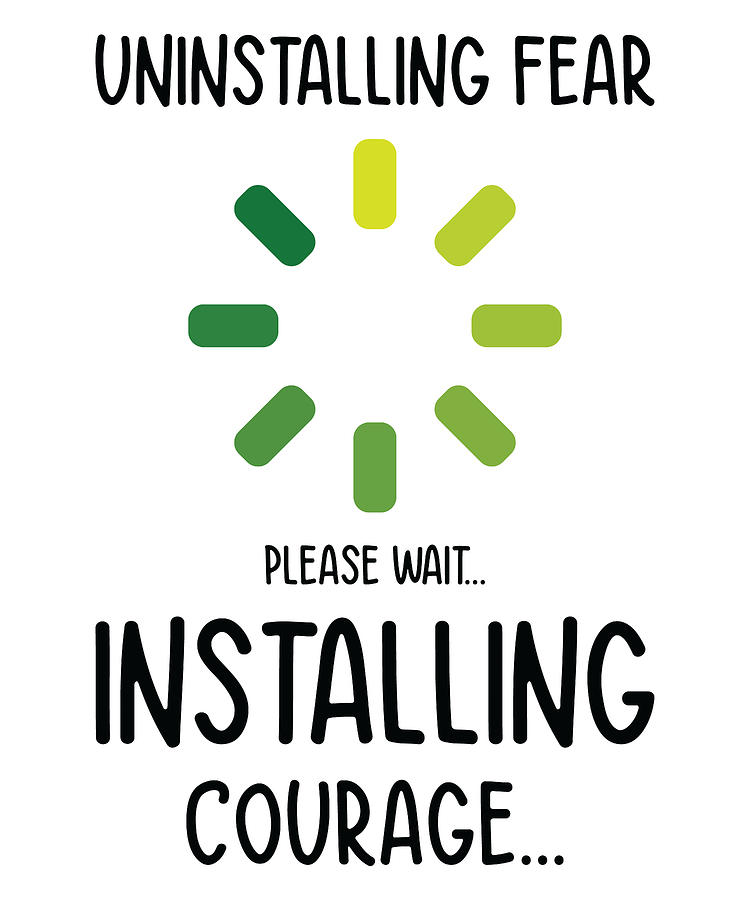Fear Digital Art - Uninstalling Fear Installing Courage Emotion Humor #4 by Toms Tee Store