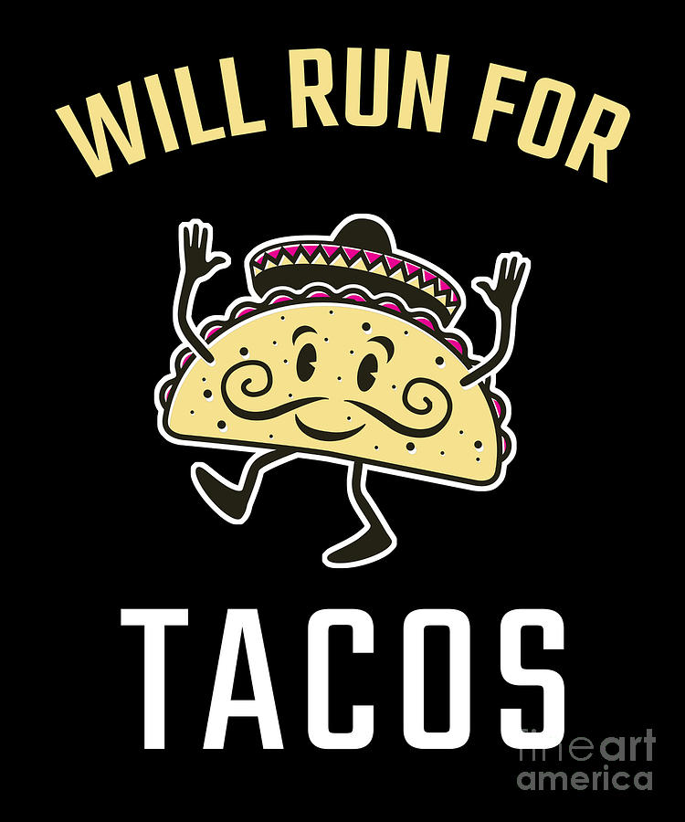 Will Run For Tacos Digital Art By Alessandra Roth - Pixels