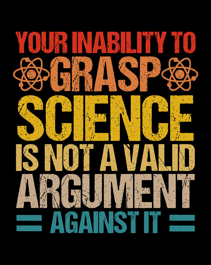 Your Inability To Grasp Science Is Not A Valid Argument Gift Items ...