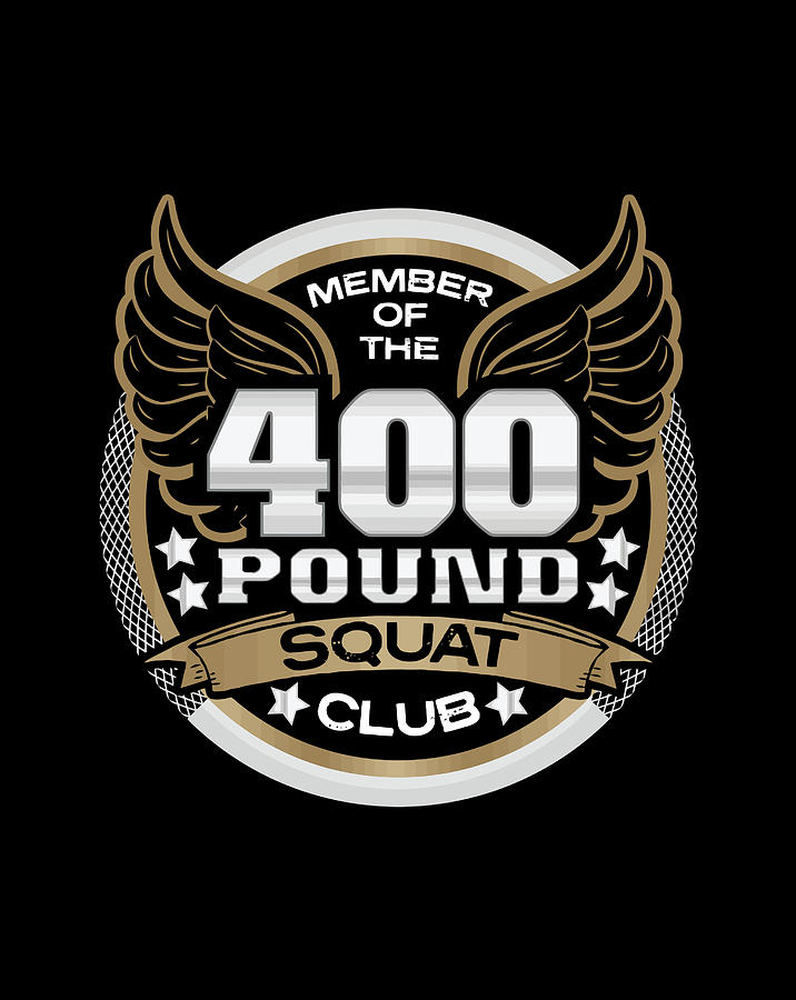 400 Pound Squat Club For Powerlifter Weightlifter Gym Digital Art By