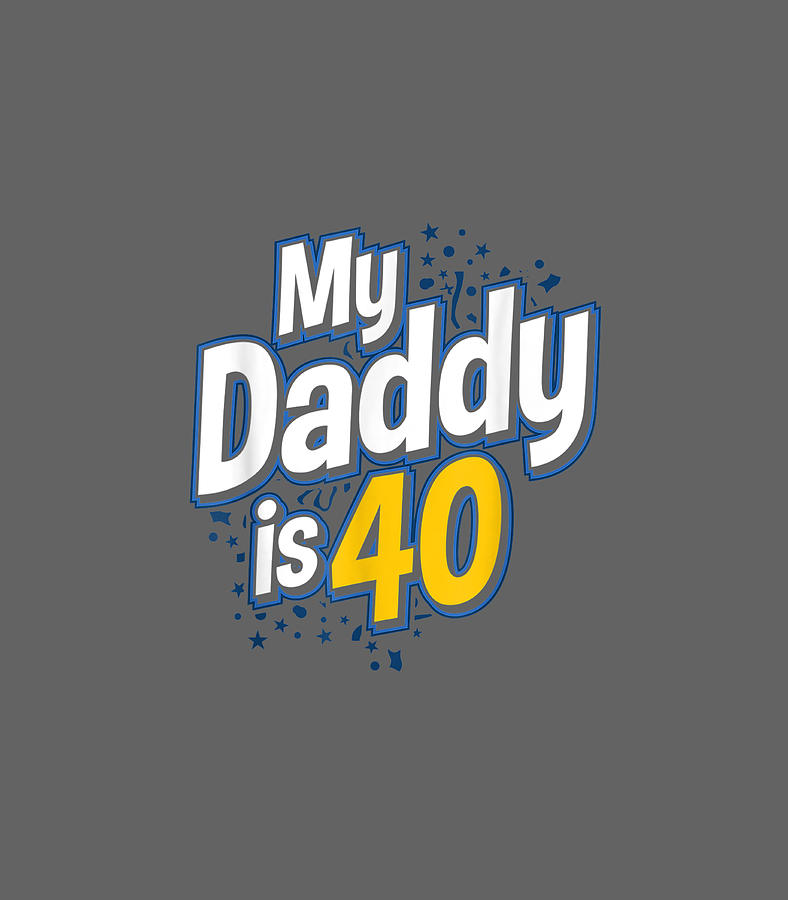 40th Birthday For Kids My Daddy Is 40 Digital Art by Raamem Benia ...