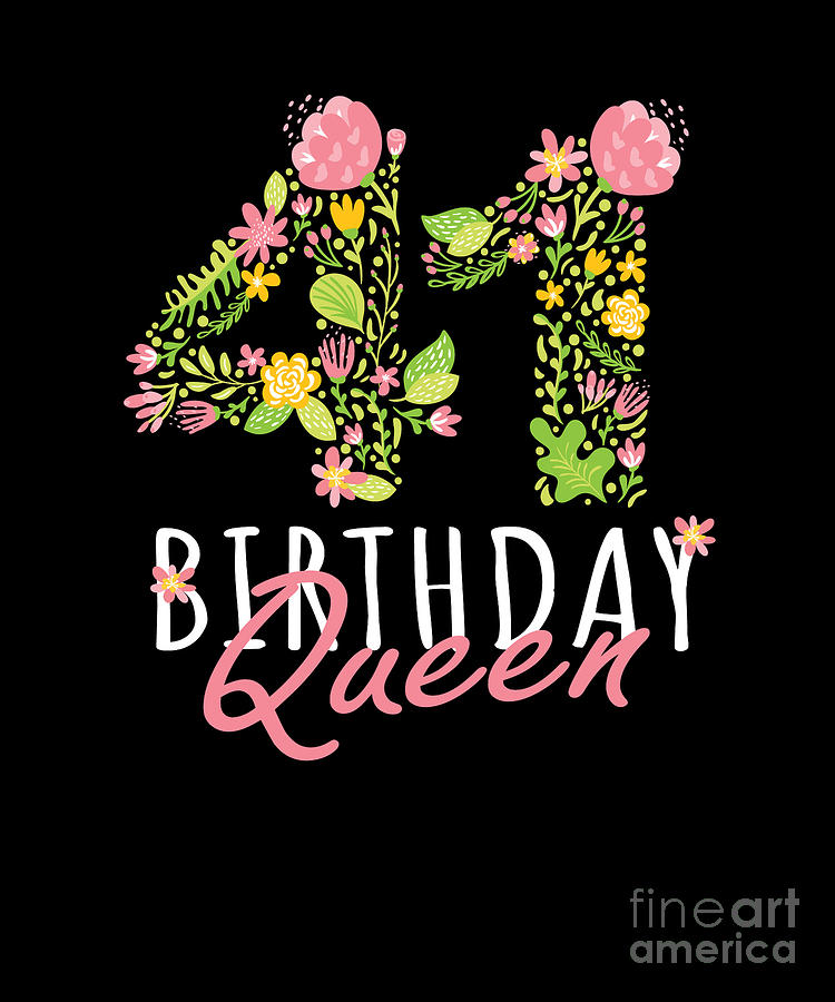 41st Birthday Queen 41 Years Old Woman Floral Bday Theme design Digital Art by Art Grabitees - Fine Art America