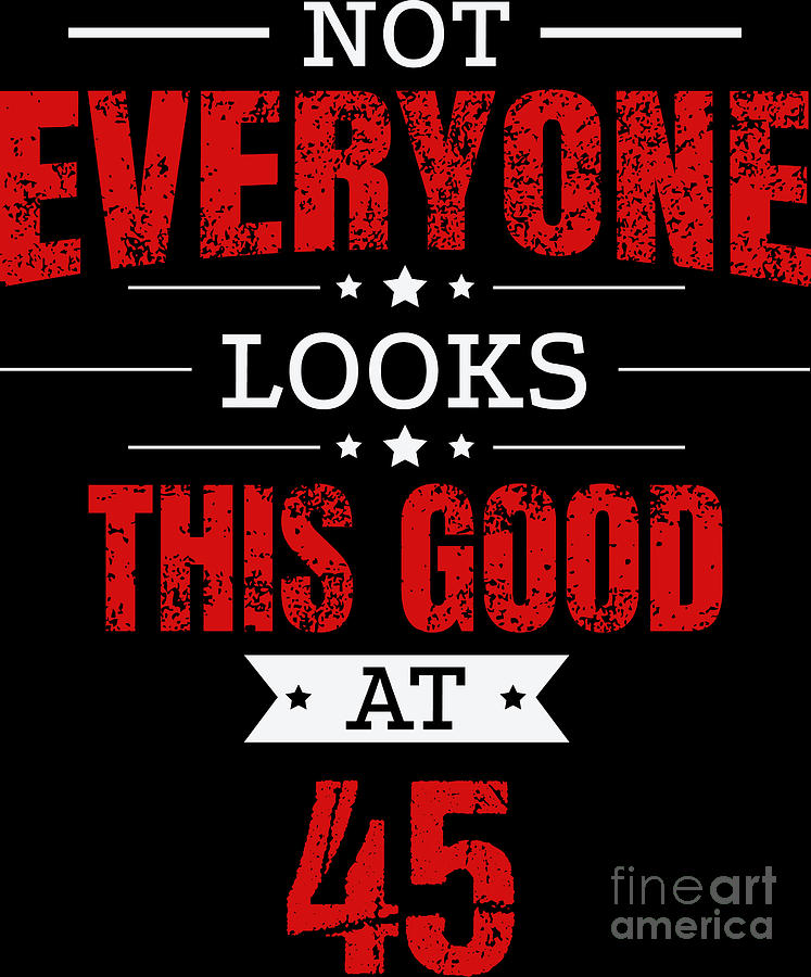 45th Birthday Gift Retro Fourty Five 45 Years Looks This Good Red Digital Art by Haselshirt - Fine Art America