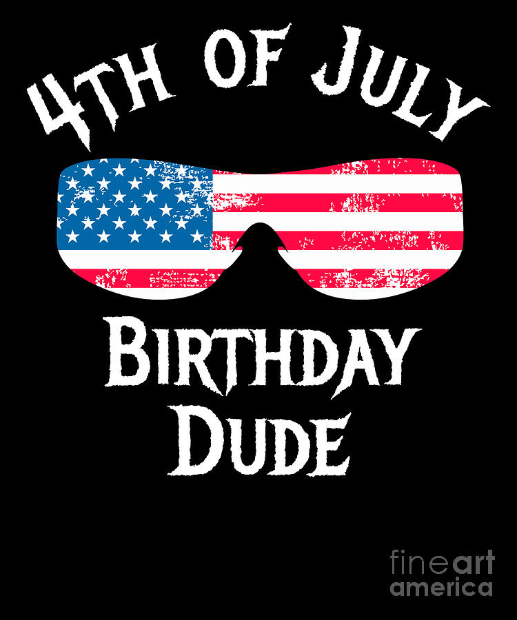 4th of July Birthday Dude Sunglasses Digital Art by Beth Scannell - Pixels