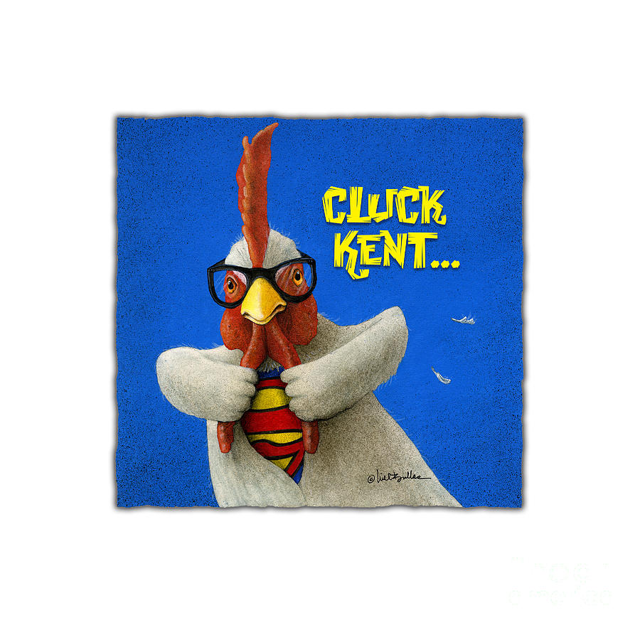 Cluck Kent... #4 Painting by Will Bullas