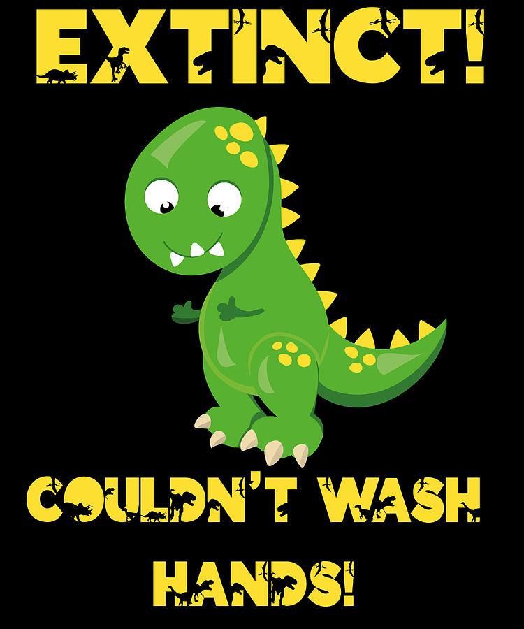 Dinosaur Digital Art - Dino Dinosaur Extinct Didnt Wash Hands Gift #5 by Toms Tee Store