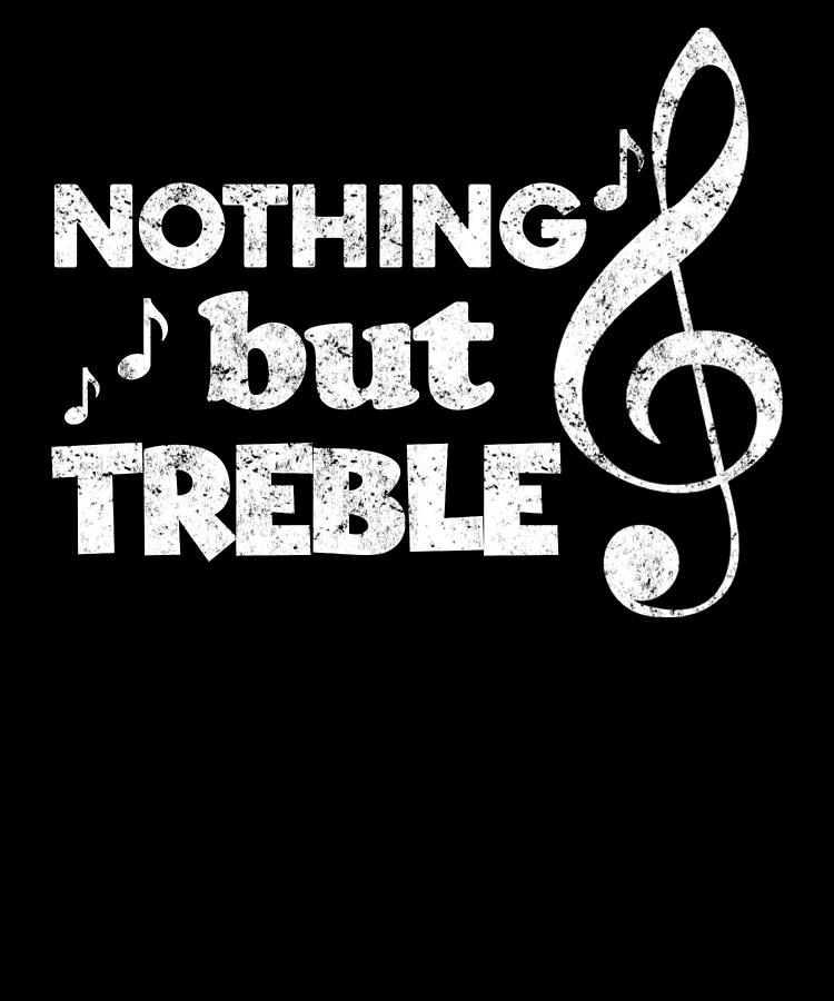 Funny Band Nothing But Treble Pun Music Apparel Digital Art by Michael