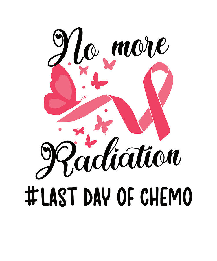 Last Day Of Chemo End Of Radiation Digital Art by Madeby JSRG | Fine ...