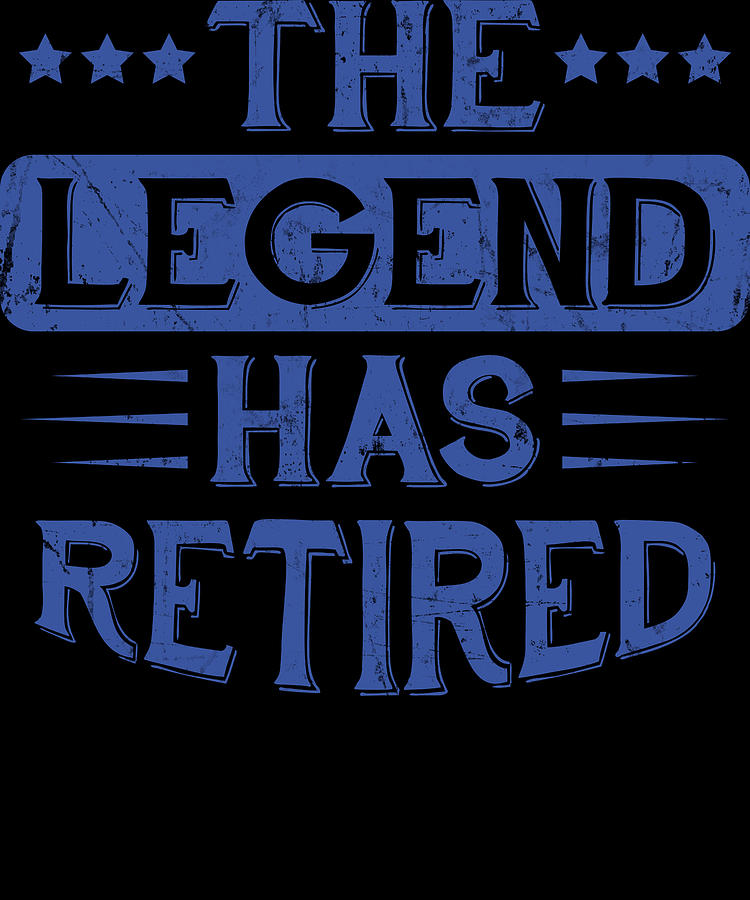 Legend Retired Retirement Party Gift Digital Art by Michael S | Fine ...