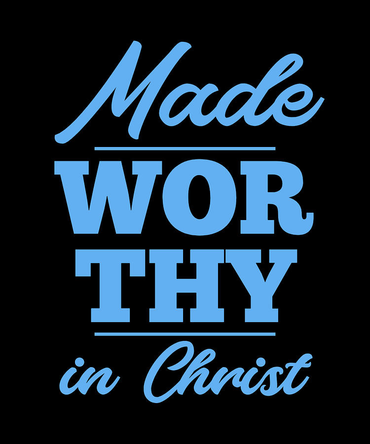 Made Worthy In Christ Christian Quote Digital Art by GraceField Prints