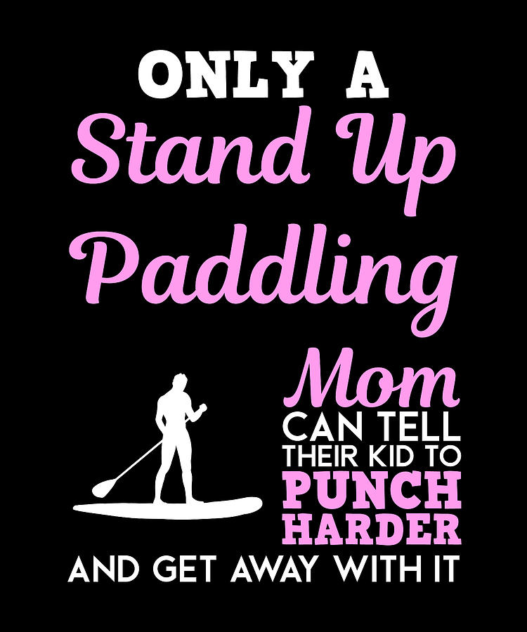 Stand Up Paddling Mom Funny Design For T Digital Art By Syou Art Pixels 