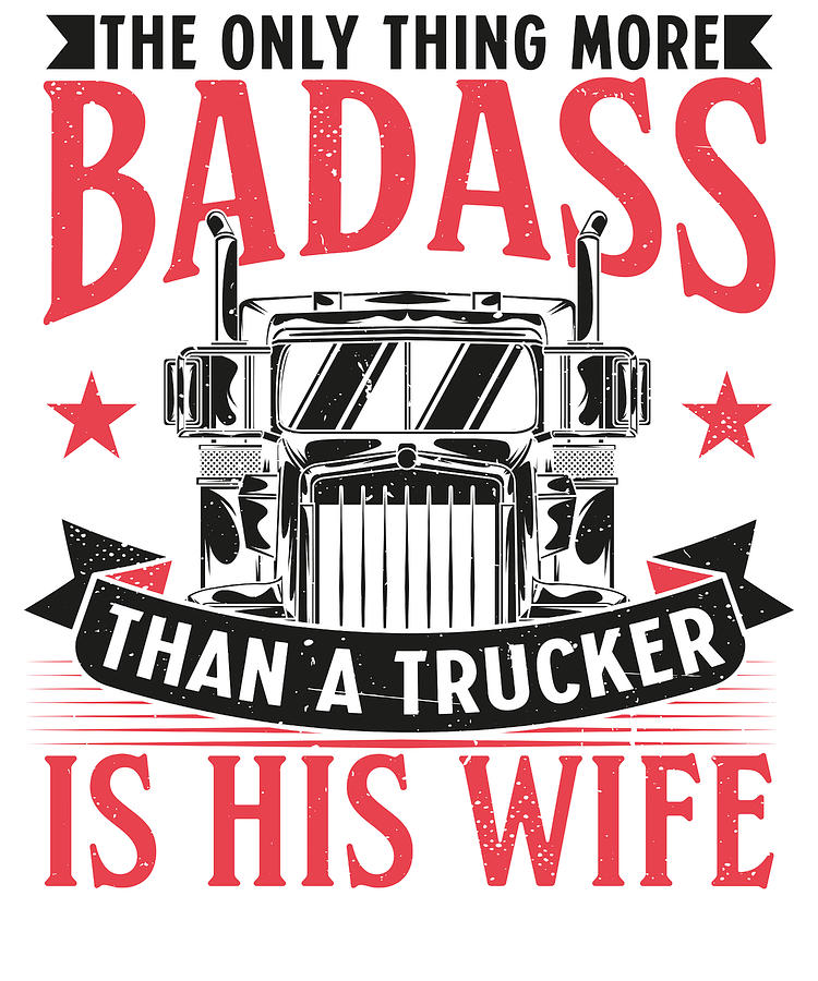 Truck Digital Art - Trucker Wife Pick Up Diesel 18 Wheels #5 by Toms Tee Store