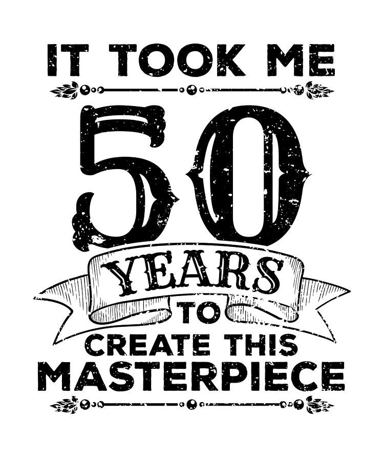 50 Years Old Birthday Masterpiece Art Digital Art By Eyes Four Fine Art America 7056