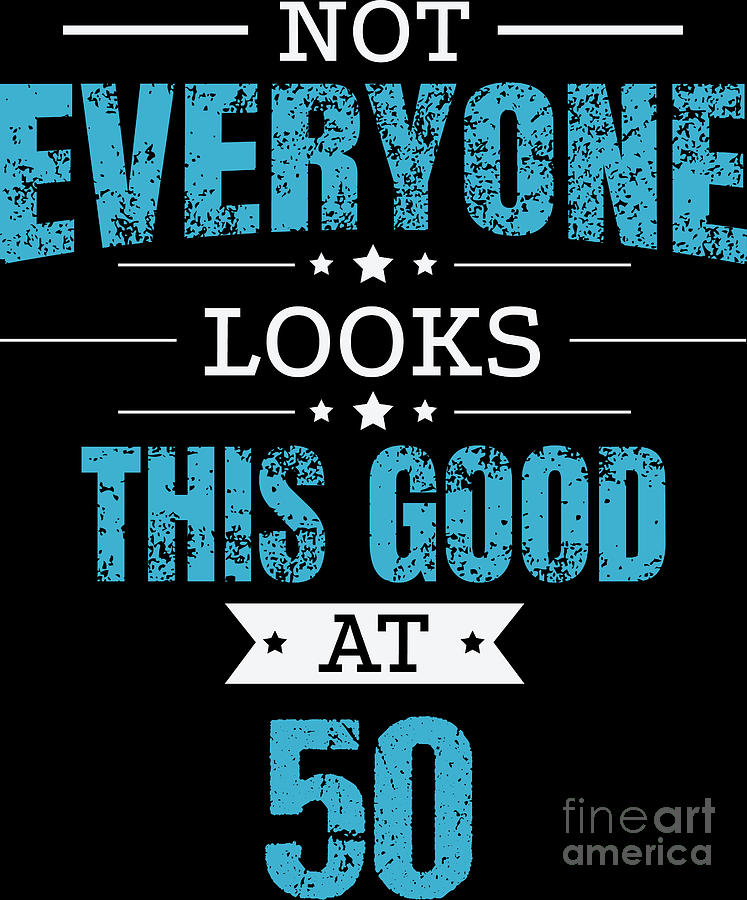 50 Digital Art - 50th Birthday Gift Retro Fifty 50 Years Looks This Good Blue by Haselshirt