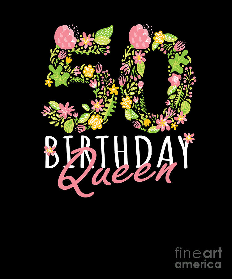 https://images.fineartamerica.com/images/artworkimages/mediumlarge/3/50th-birthday-queen-50-years-old-woman-floral-bday-theme-graphic-art-grabitees.jpg