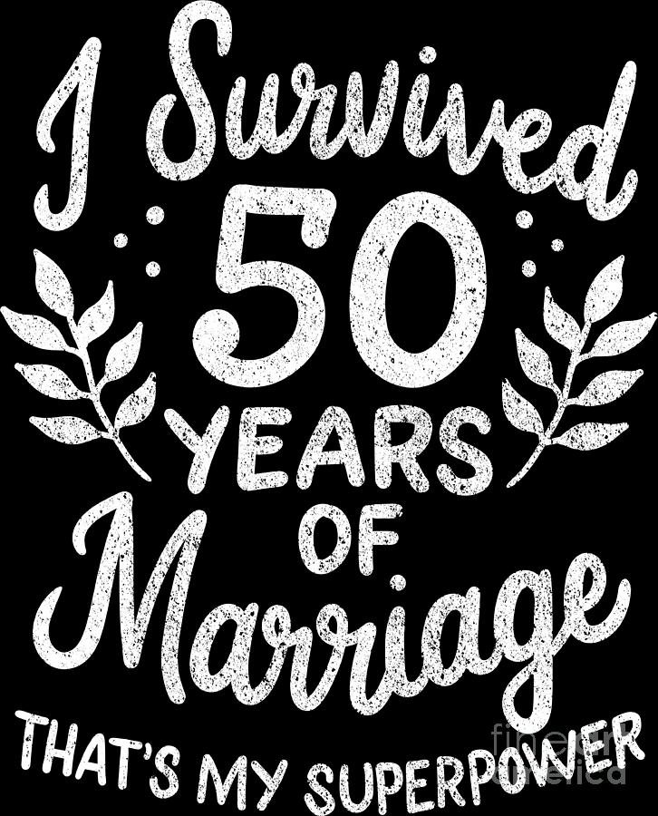 Wedding Anniversary Digital Art - 50th Wedding Anniversary Survived 50 Years Of Marriage by Haselshirt