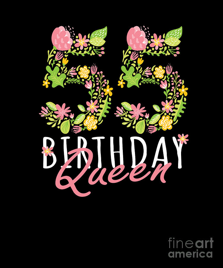 55th Birthday Queen 55 Years Old Woman Floral Bday Theme Print Digital Art By Art Grabitees Pixels