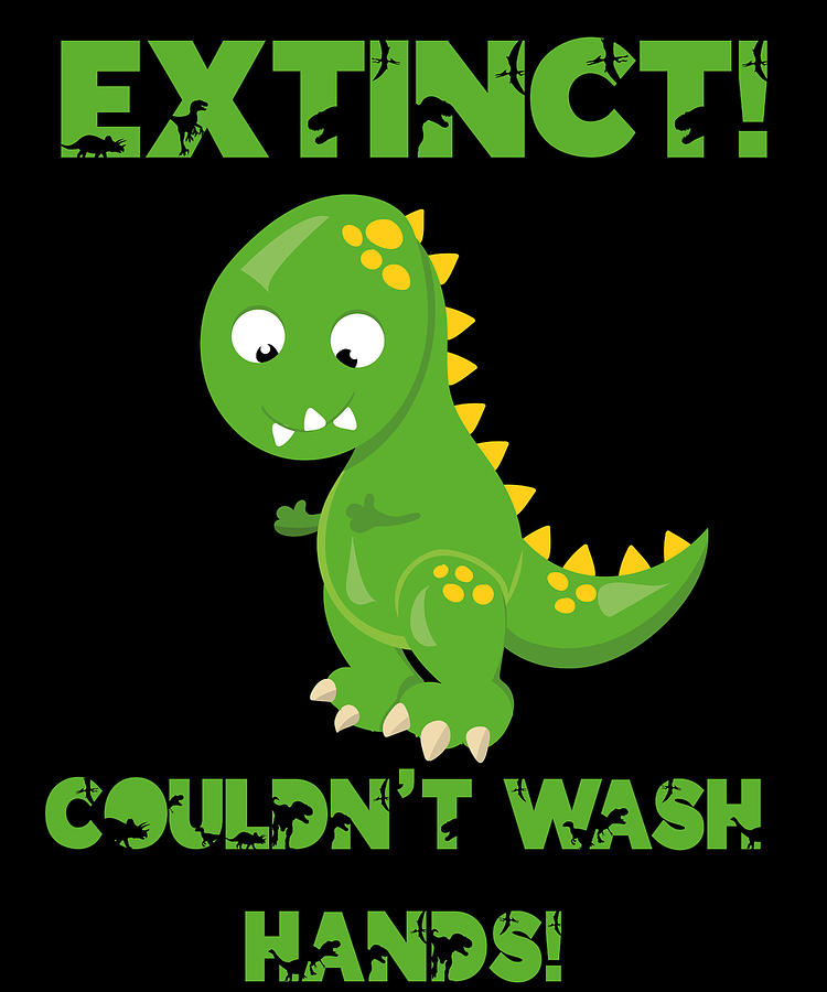 Dinosaur Digital Art - Dino Dinosaur Extinct Didnt Wash Hands Gift #6 by Toms Tee Store