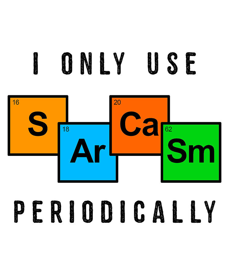 Funny Sarcasm Periodic Table Science Teacher Apparel Digital Art by ...