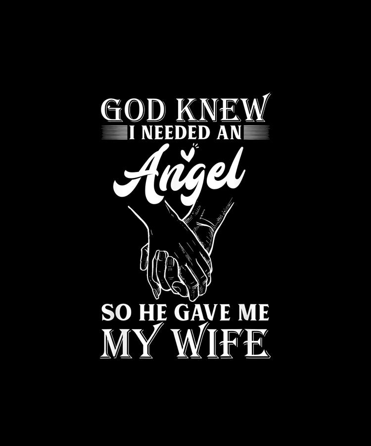 god knew i needed an angel so he gave me my wife