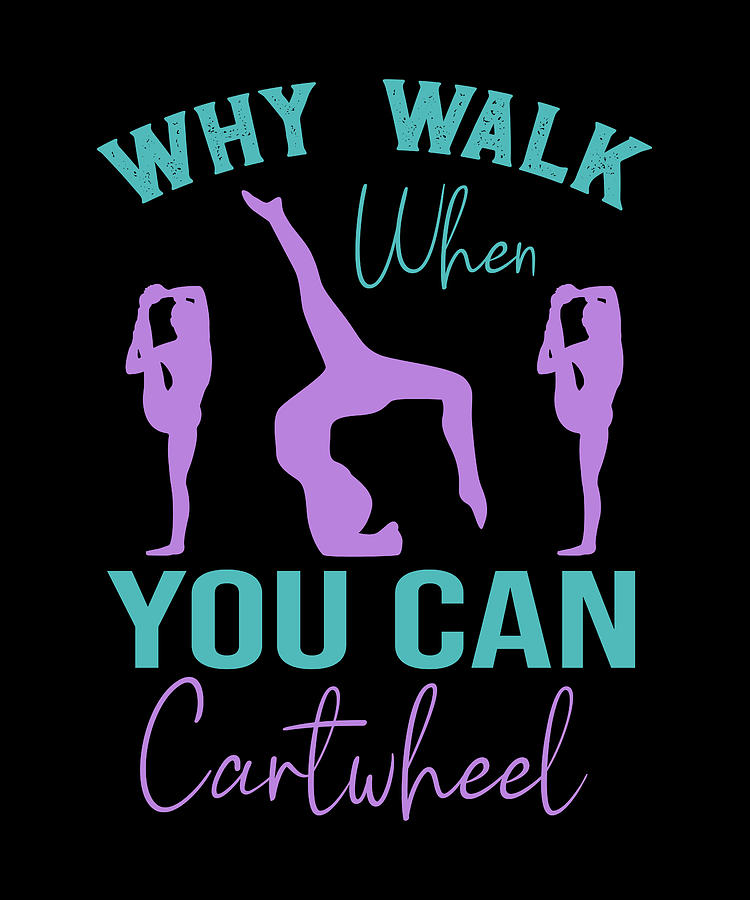 Gymnast why walk when you can cartwheel Digital Art by KaSeRa | Fine ...