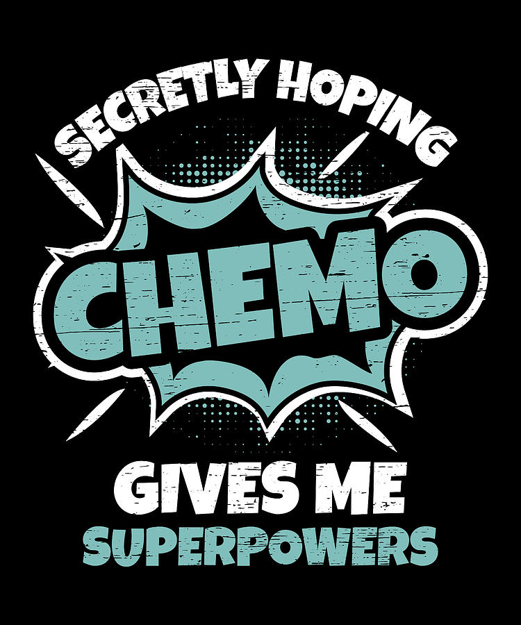 Secretly Hoping Chemo Gives Me Superpowers Digital Art By Tobias ...