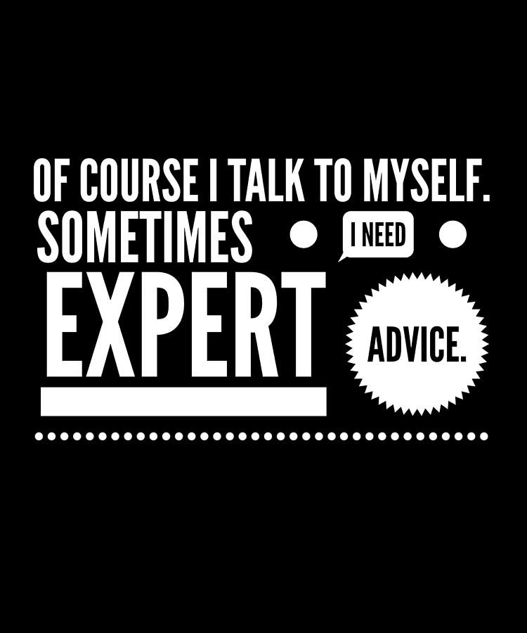 Sometimes I Need Expert Advice Humor Digital Art by OrganicFoodEmpire ...