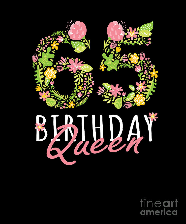 65th Birthday Queen 65 Years Old Woman Floral Bday Theme design Digital ...