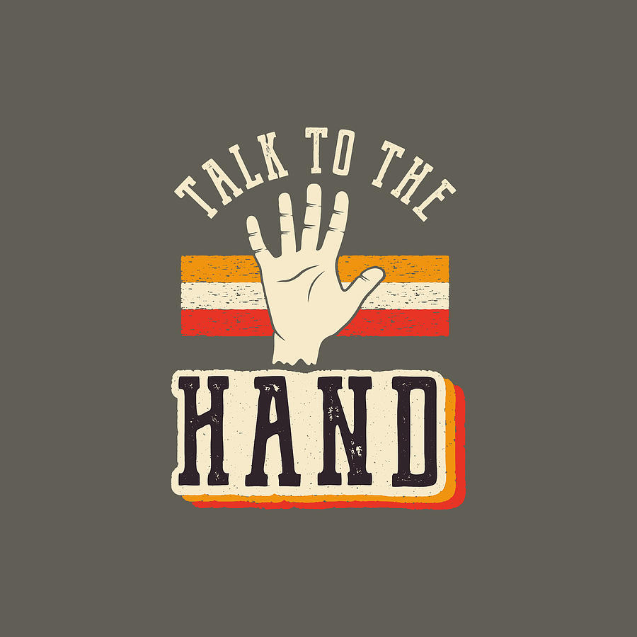 6_Talk to the Hand_3-01 Digital Art by Celestial Images